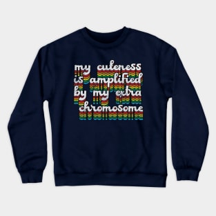 My Cuteness Is Amplified By My Extra Chromosome // Down Syndrome Awareness Crewneck Sweatshirt